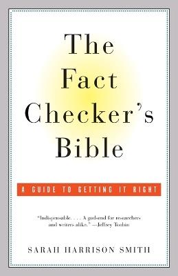 The Fact Checker's Bible: A Guide to Getting It Right - Sarah Harrison Smith - cover