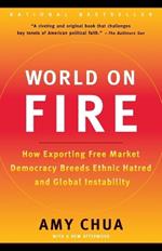 World on Fire: How Exporting Free Market Democracy Breeds Ethnic Hatred and Global Instability