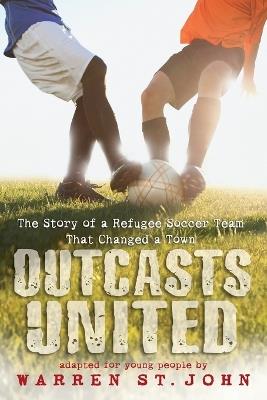 Outcasts United: The Story of a Refugee Soccer Team That Changed a Town - Warren St. John - cover