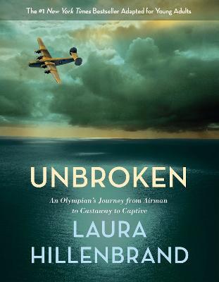 Unbroken (The Young Adult Adaptation): An Olympian's Journey from Airman to Castaway to Captive - Laura Hillenbrand - cover