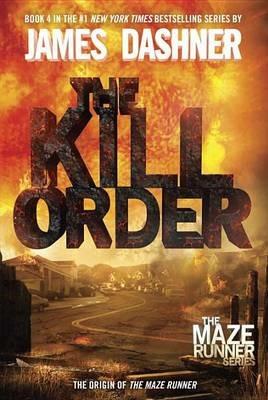 The Kill Order (Maze Runner, Book Four; Origin): Book Four; Origin - James Dashner - cover