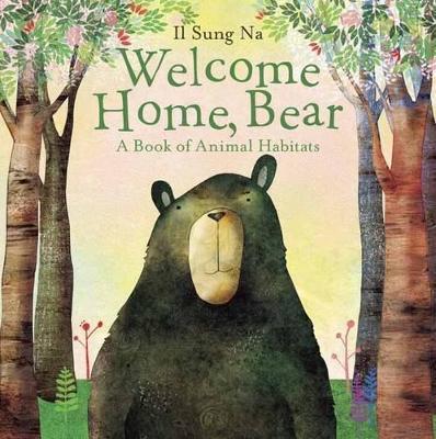 Welcome Home, Bear: A Book of Animal Habitats - Il Sung Na - cover