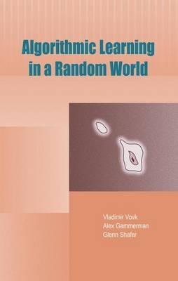Algorithmic Learning in a Random World - Vladimir Vovk,Alex Gammerman,Glenn Shafer - cover