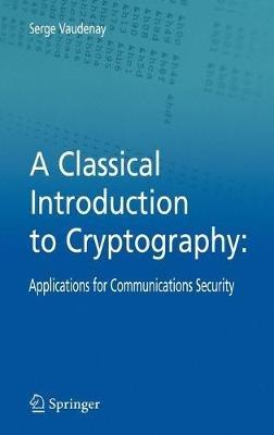 A Classical Introduction to Cryptography: Applications for Communications Security - Serge Vaudenay - cover