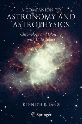 A Companion to Astronomy and Astrophysics: Chronology and Glossary with Data Tables - Kenneth R. Lang - cover