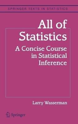 All of Statistics: A Concise Course in Statistical Inference - Larry Wasserman - cover