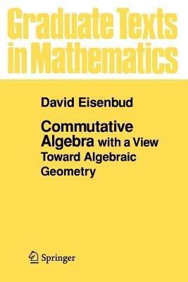 Commutative Algebra: with a View Toward Algebraic Geometry - David Eisenbud - cover