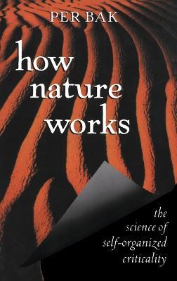 How Nature Works: the science of self-organized criticality - Per Bak - cover