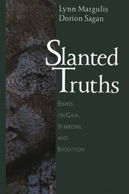 Slanted Truths: Essays on Gaia, Symbiosis and Evolution - Lynn Margulis,Dorion Sagan - cover