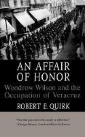 An Affair of Honor: Woodrow Wilson and the Occupation of Veracruz - Robert E. Quirk - cover