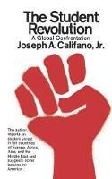 The Student Revolution: A Global Confrontation - Joseph A. Califano - cover