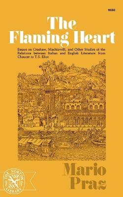 The Flaming Heart: Essays on Crashaw, Machiavelli, and Other Studies of the Relations between Italian and English Literature from Chaucer to T. S. Eliot - Mario Praz - cover