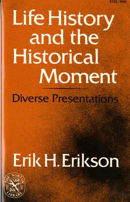 Life History and the Historical Moment: Diverse Presentations - Erik H. Erikson - cover