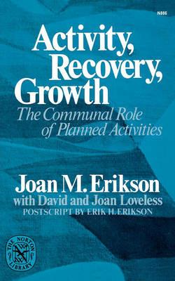 Activity, Recovery, Growth: The Communal Role of Planned Activities - Joan M. Erikson - cover