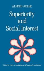 Superiority and Social Interest: A Collection of Later Writings