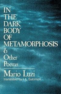 In the Dark Body of Metamorphosis: & Other Poems - Mario Luzi - cover