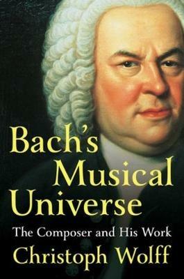 Bach's Musical Universe: The Composer and His Work - Christoph Wolff - cover