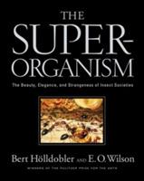 The Superorganism: The Beauty, Elegance, and Strangeness of Insect Societies - Bert Hölldobler,Edward O. Wilson - cover