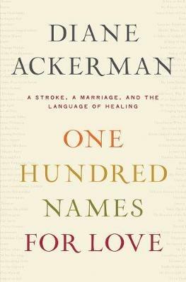 One Hundred Names for Love: A Stroke, a Marriage, and the Language of Healing - Diane Ackerman - cover