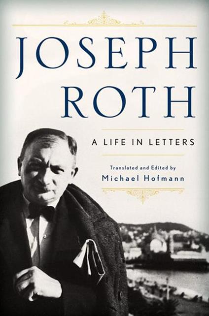 Joseph Roth: A Life in Letters