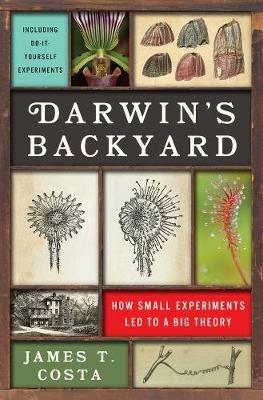 Darwin's Backyard: How Small Experiments Led to a Big Theory - James T. Costa - cover