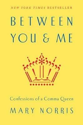Between You & Me: Confessions of a Comma Queen - Mary Norris - cover