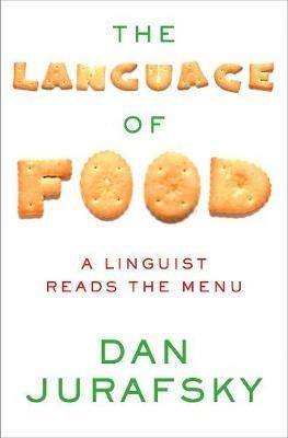 The Language of Food: A Linguist Reads the Menu - Dan Jurafsky - cover