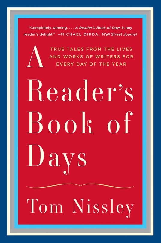 A Reader's Book of Days: True Tales from the Lives and Works of Writers for Every Day of the Year