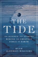 The Tide: The Science and Stories Behind the Greatest Force on Earth