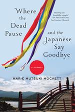 Where the Dead Pause, and the Japanese Say Goodbye: A Journey