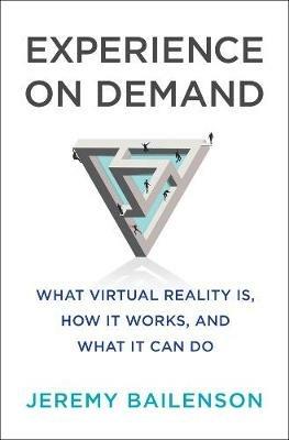 Experience on Demand: What Virtual Reality Is, How It Works, and What It Can Do - Jeremy Bailenson - cover
