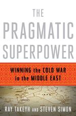 The Pragmatic Superpower: Winning the Cold War in the Middle East