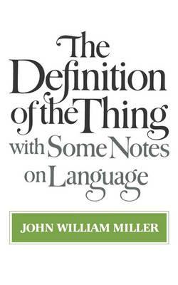 The Definition of the Thing: with Some Notes on Language - John William Miller - cover