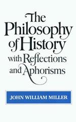 The Philosophy of History with Reflections and Aphorisms