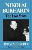 Nikolai Bukharin: The Last Years - Roy A. Medvedev - cover