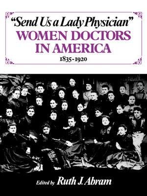 Send Us a Lady Physician: Women Doctors in America, 1835-1920 - cover