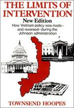 The Limits of Intervention: How Vietnam Policy was Made--and Reversed--During the Johnson Administration