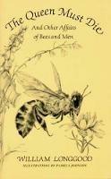 The Queen Must Die: And Other Affairs of Bees and Men