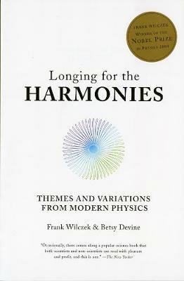 Longing for the Harmonies: Themes and Variations from Modern Physics - Frank Wilczek,Betsy Devine - cover