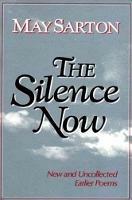 The Silence Now: New and Uncollected Early Poems - May Sarton - cover