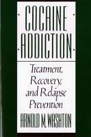 Cocaine Addiction: Treatment, Recovery, and Relapse Prevention