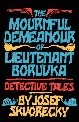 The Mournful Demeanour of Lieutenant Boruvka - Josef Skvorecky - cover