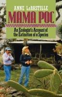 Mama Poc: An Ecologist's Account of the Extinction of a Species - Anne LaBastille - cover