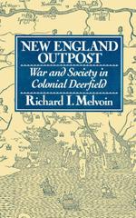 New England Outpost: War and Society in Colonial Deerfield