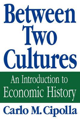 Between Two Cultures: An Introduction to Economic History - Carlo M. Cipolla - cover