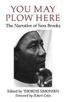 You May Plow Here: The Narrative of Sara Brooks - Sara Brooks - cover