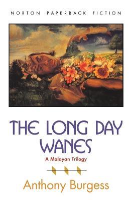 The Long Day Wanes: A Malayan Trilogy - Anthony Burgess - cover