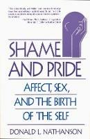 Shame and Pride: Affect, Sex, and the Birth of the Self - Donald L. Nathanson - cover