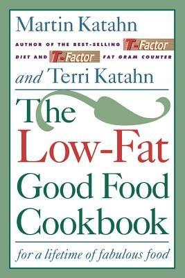 The Low-Fat Good Food Cookbook: For a Lifetime of Fabulous Food - Martin Katahn,Terri Katahn - cover