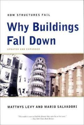 Why Buildings Fall Down: Why Structures Fail - Matthys Levy,Mario Salvadori - cover